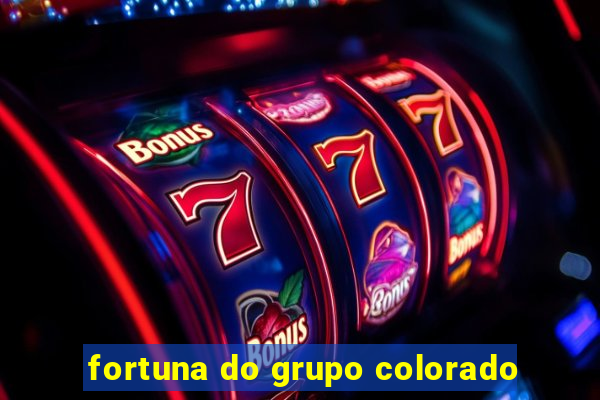 fortuna do grupo colorado